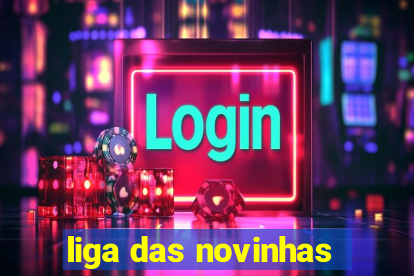 liga das novinhas