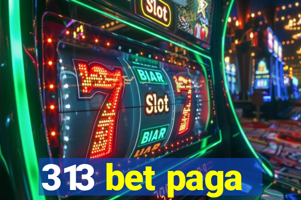 313 bet paga