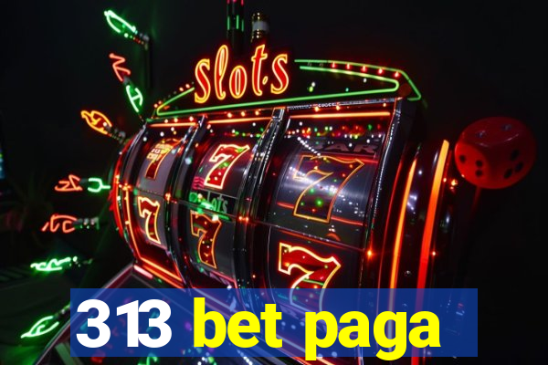 313 bet paga