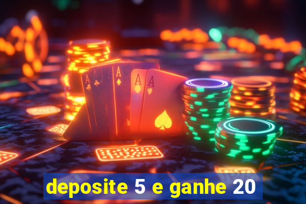 deposite 5 e ganhe 20