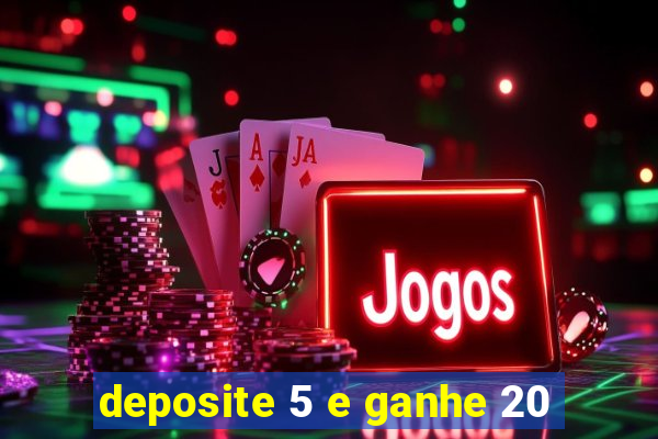 deposite 5 e ganhe 20