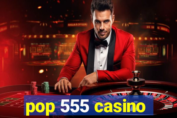 pop 555 casino