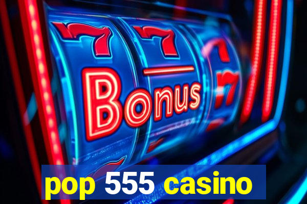 pop 555 casino