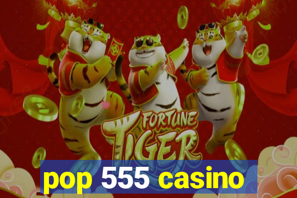 pop 555 casino