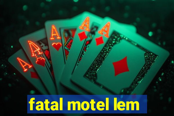 fatal motel lem