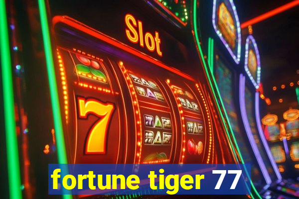 fortune tiger 77