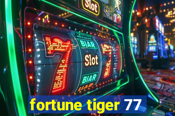 fortune tiger 77