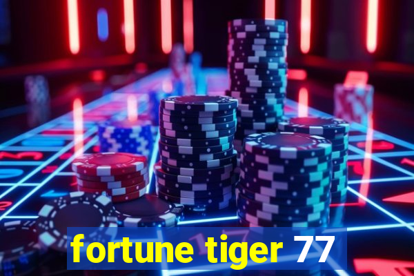 fortune tiger 77