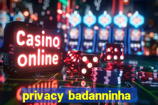 privacy badanninha