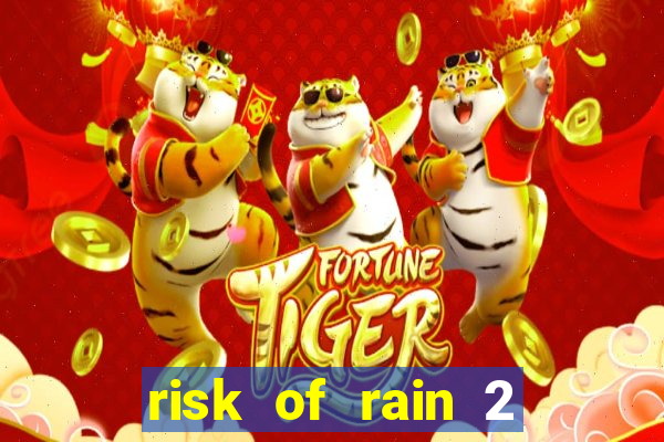 risk of rain 2 tier list