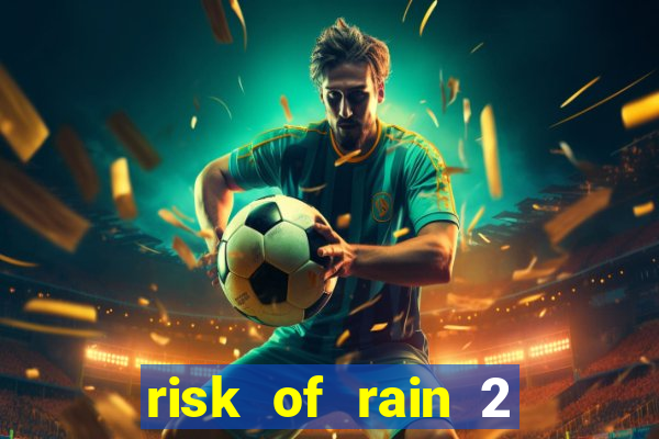 risk of rain 2 tier list