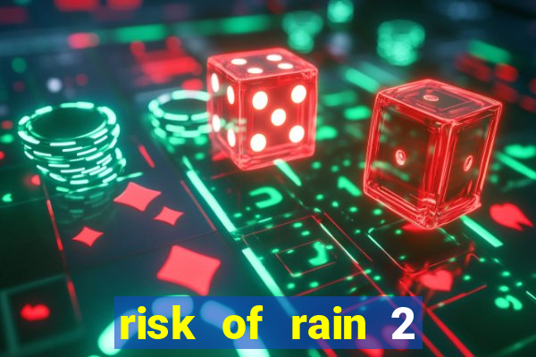 risk of rain 2 tier list