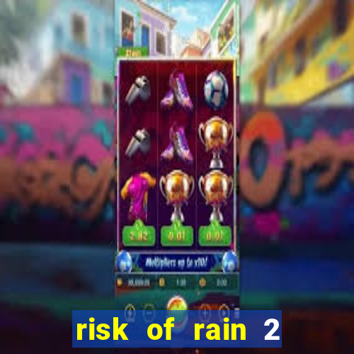 risk of rain 2 tier list