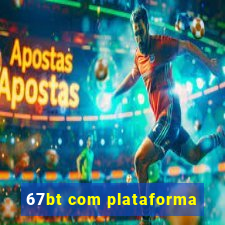 67bt com plataforma