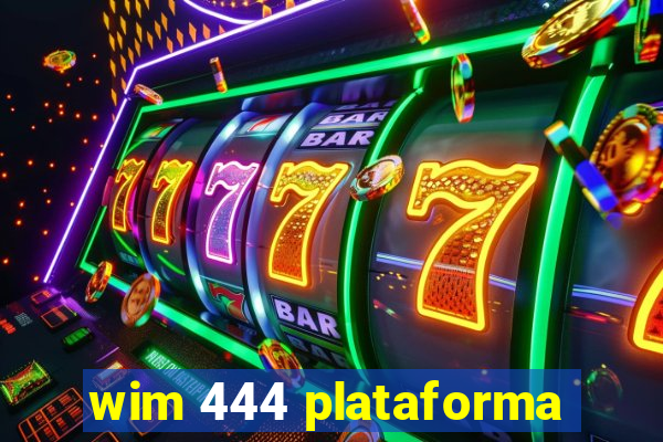 wim 444 plataforma