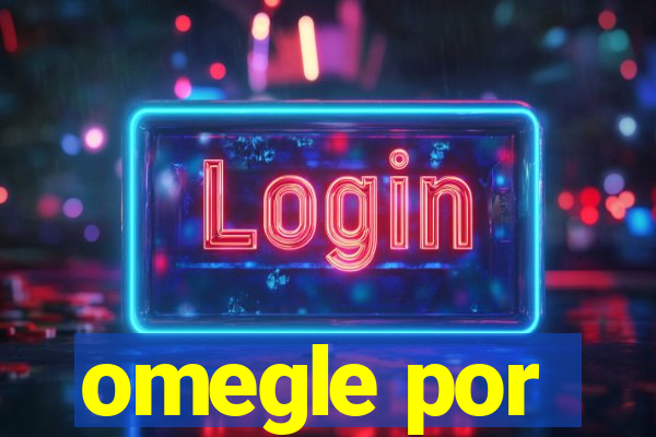 omegle por