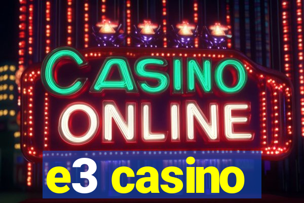 e3 casino