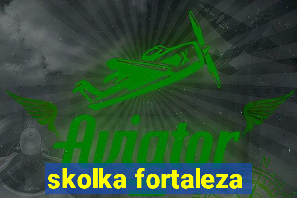 skolka fortaleza