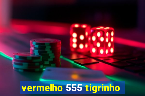 vermelho 555 tigrinho