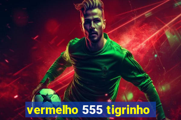 vermelho 555 tigrinho