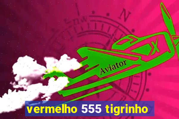 vermelho 555 tigrinho