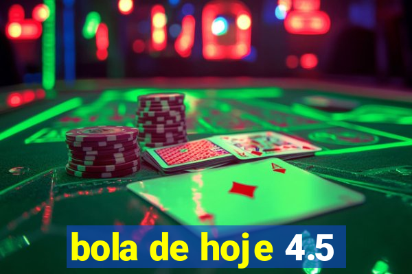 bola de hoje 4.5