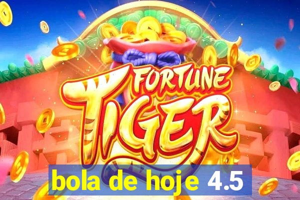 bola de hoje 4.5