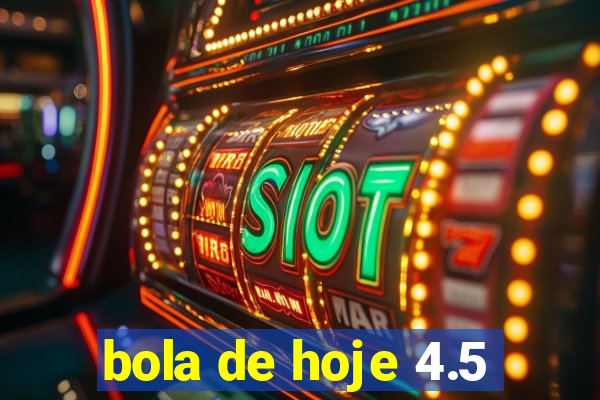 bola de hoje 4.5