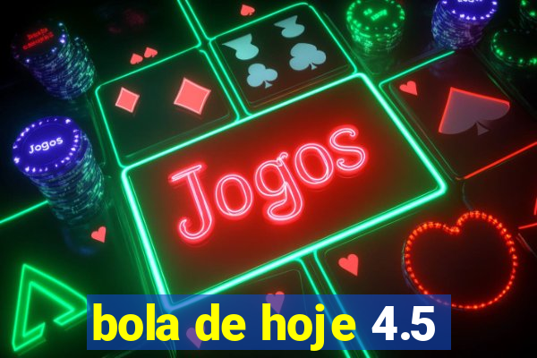 bola de hoje 4.5