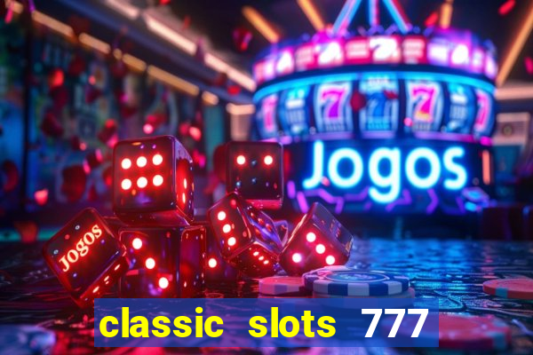 classic slots 777 paga mesmo