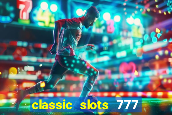 classic slots 777 paga mesmo