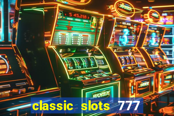 classic slots 777 paga mesmo