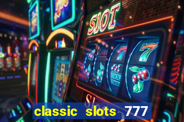 classic slots 777 paga mesmo