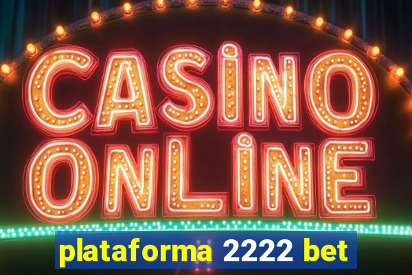 plataforma 2222 bet