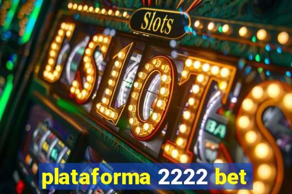 plataforma 2222 bet