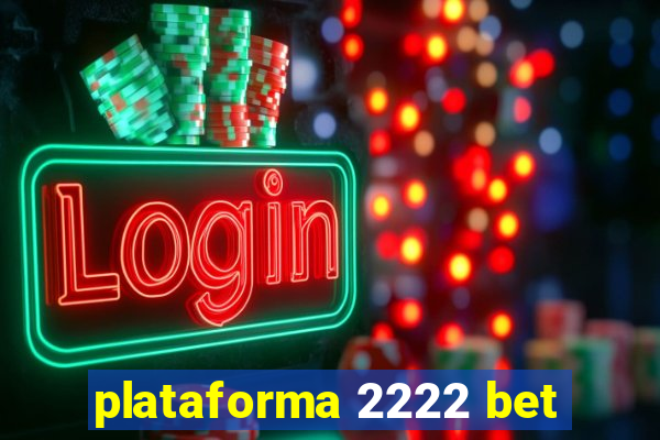 plataforma 2222 bet