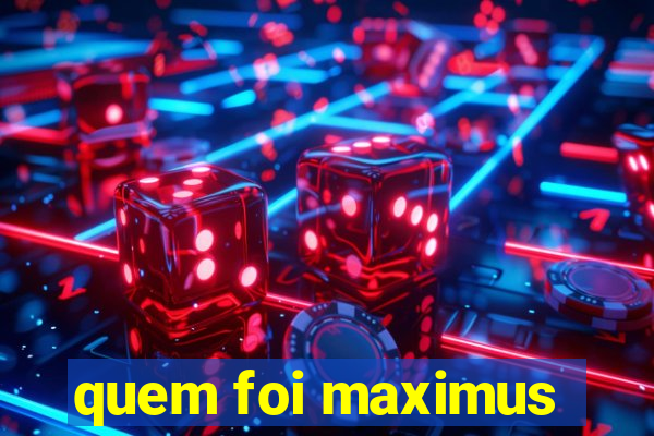 quem foi maximus