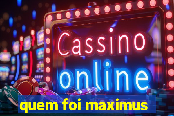 quem foi maximus