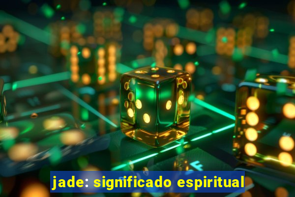 jade: significado espiritual