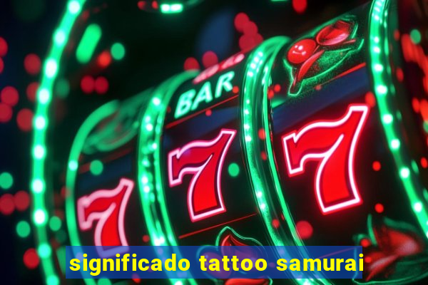 significado tattoo samurai