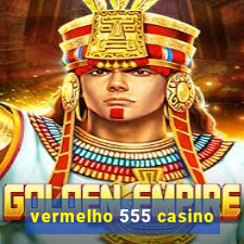 vermelho 555 casino