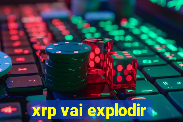 xrp vai explodir