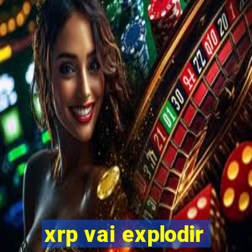 xrp vai explodir