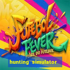 hunting simulator 4x4 dinheiro infinito