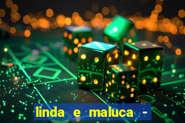 linda e maluca - orochi letra