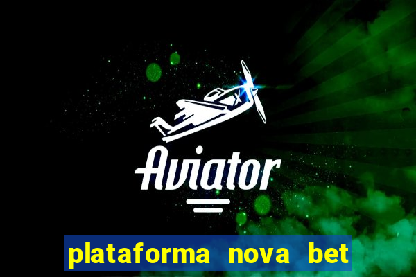 plataforma nova bet com bonus de cadastro