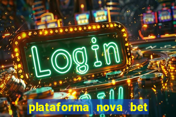 plataforma nova bet com bonus de cadastro