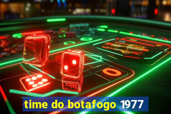 time do botafogo 1977