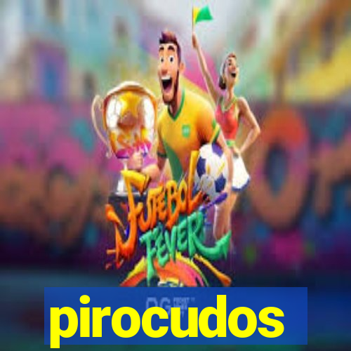 pirocudos