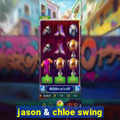 jason & chloe swing